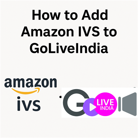 How to Live on Amazon IVS with Goliveindia How to Live on Amazon IVS with Goliveindia | GoLiveIndia