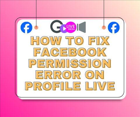 How to Fix Facebook Permission Error on Profile Live | GoLiveIndia